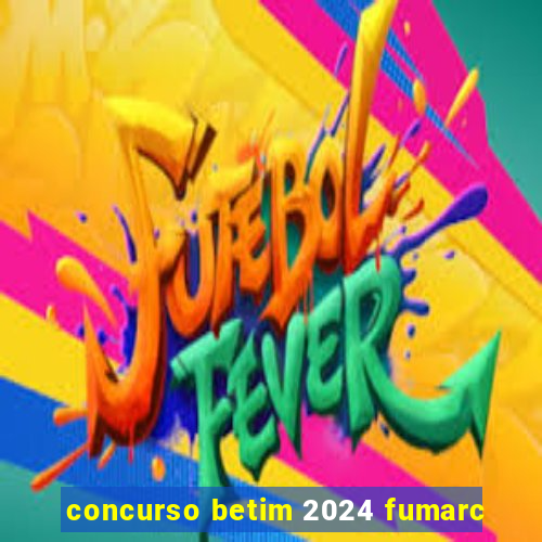 concurso betim 2024 fumarc